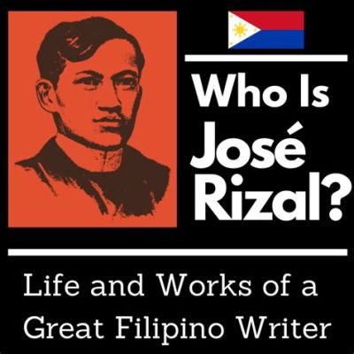  「Jose Rizal」: フィリピン国民の魂が宿る歴史小説