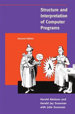  「Structure and Interpretation of Computer Programs」：アルゴリズムの美しさを探求する旅へようこそ！